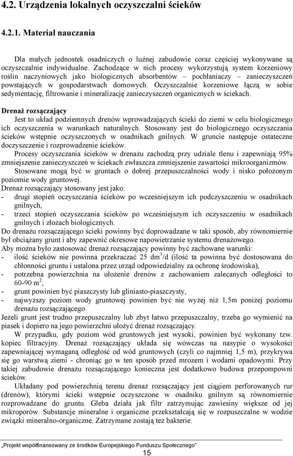 Oczyszczalnie korzeniowe łączą w sobie sedymentację, filtrowanie i mineralizację zanieczyszczeń organicznych w ściekach.