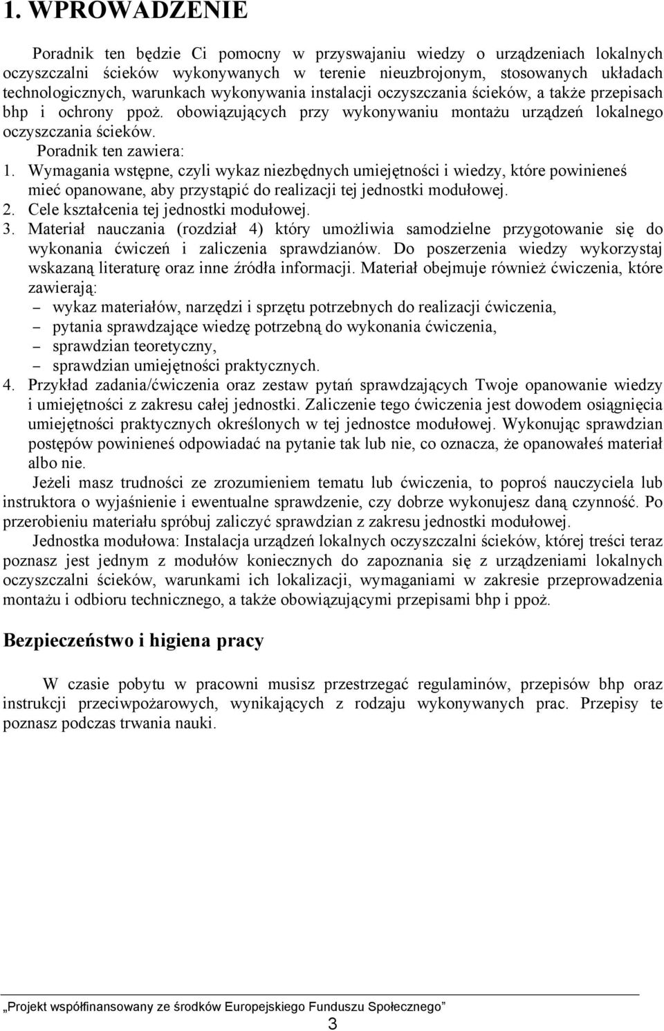 Wymagania wstępne, czyli wykaz niezbędnych umiejętności i wiedzy, które powinieneś mieć opanowane, aby przystąpić do realizacji tej jednostki modułowej. 2. Cele kształcenia tej jednostki modułowej. 3.