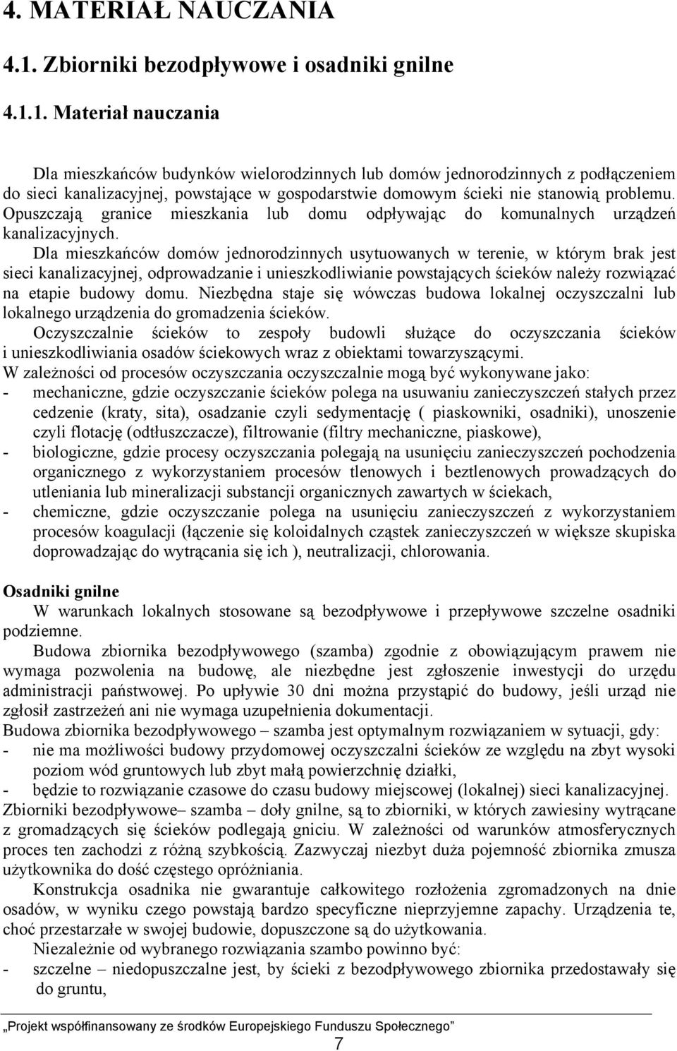 1. Materiał nauczania Dla mieszkańców budynków wielorodzinnych lub domów jednorodzinnych z podłączeniem do sieci kanalizacyjnej, powstające w gospodarstwie domowym ścieki nie stanowią problemu.