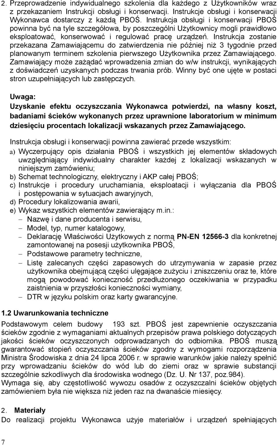 Instrukcja zostanie przekazana Zamawiającemu do zatwierdzenia nie później niż 3 tygodnie przed planowanym terminem szkolenia pierwszego Użytkownika przez Zamawiającego.