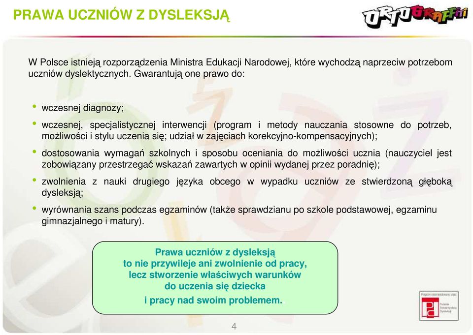 korekcyjno-kompensacyjnych); dostosowania wymagań szkolnych i sposobu oceniania do moŝliwości ucznia (nauczyciel jest zobowiązany przestrzegać wskazań zawartych w opinii wydanej przez poradnię);