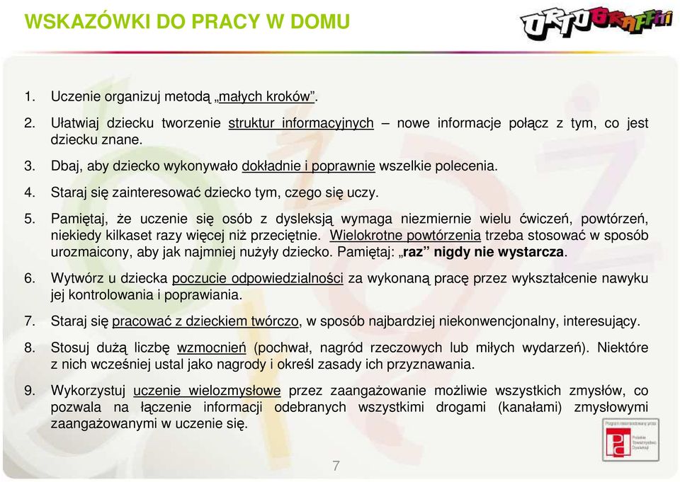 Pamiętaj, Ŝe uczenie się osób z dysleksją wymaga niezmiernie wielu ćwiczeń, powtórzeń, niekiedy kilkaset razy więcej niŝ przeciętnie.