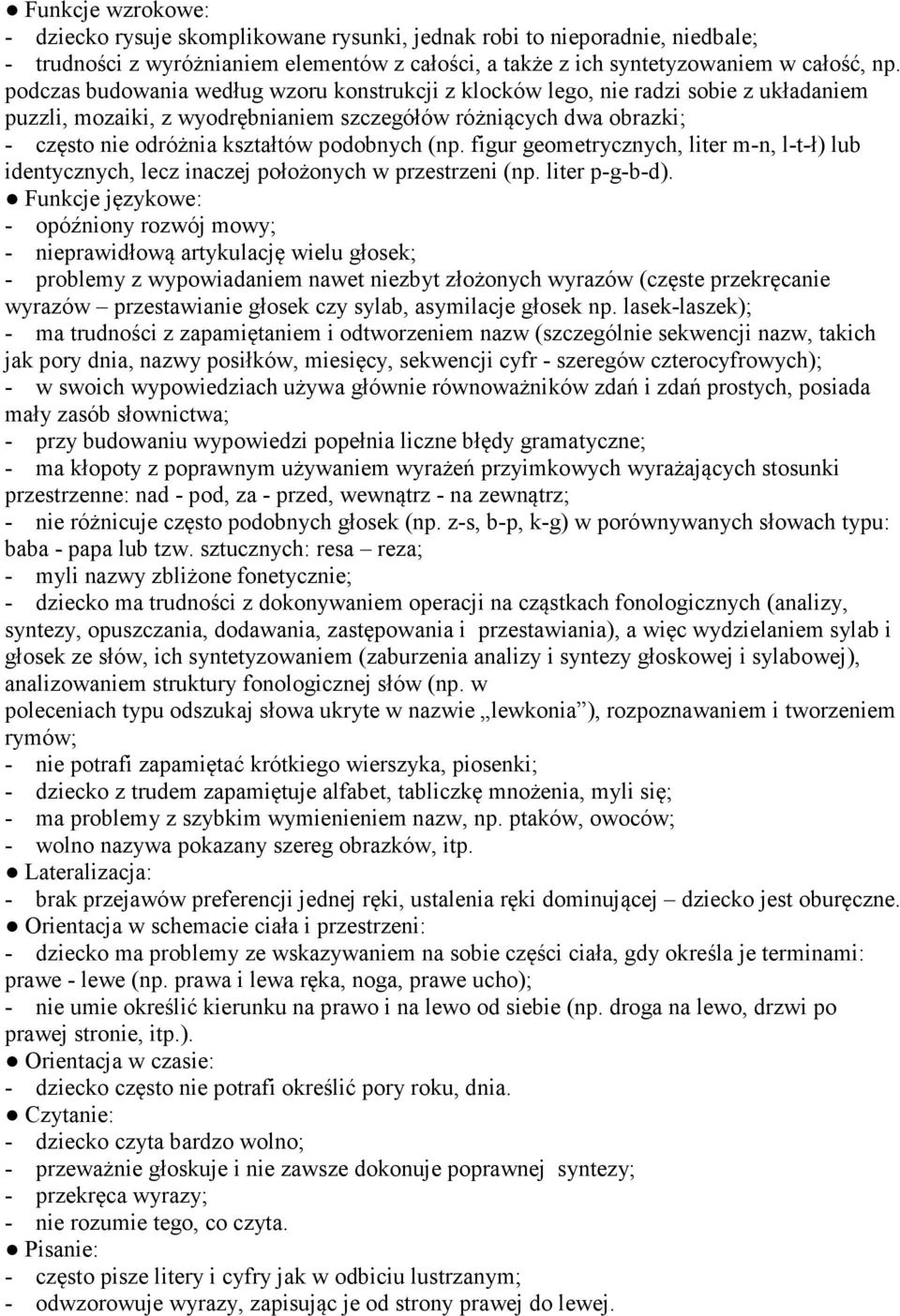 (np. figur geometrycznych, liter m-n, l-t-ł) lub identycznych, lecz inaczej położonych w przestrzeni (np. liter p-g-b-d).