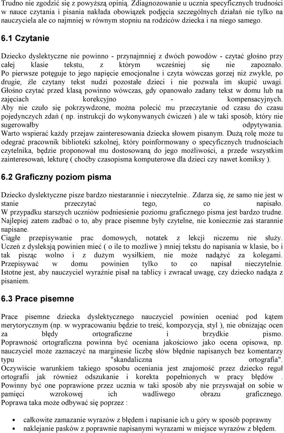 dziecka i na niego samego. 6.1 Czytanie Dziecko dyslektyczne nie powinno - przynajmniej z dwóch powodów - czytać głośno przy całej klasie tekstu, z którym wcześniej się nie zapoznało.