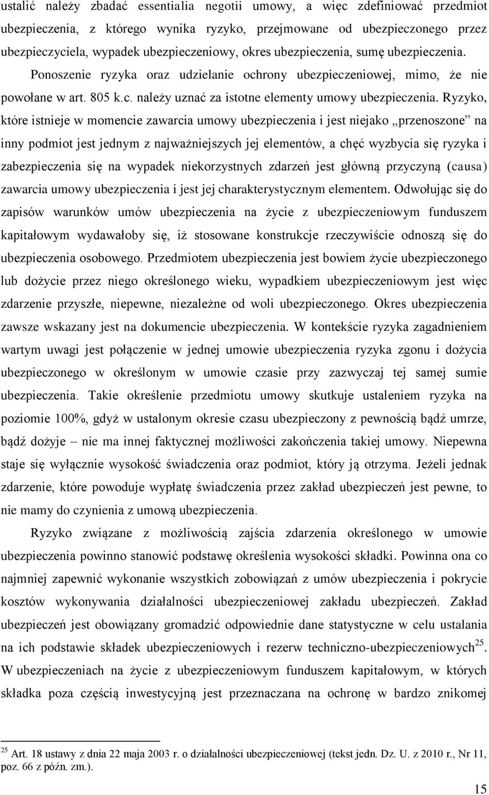 Ryzyko, które istnieje w momencie zawarcia umowy ubezpieczenia i jest niejako przenoszone na inny podmiot jest jednym z najważniejszych jej elementów, a chęć wyzbycia się ryzyka i zabezpieczenia się