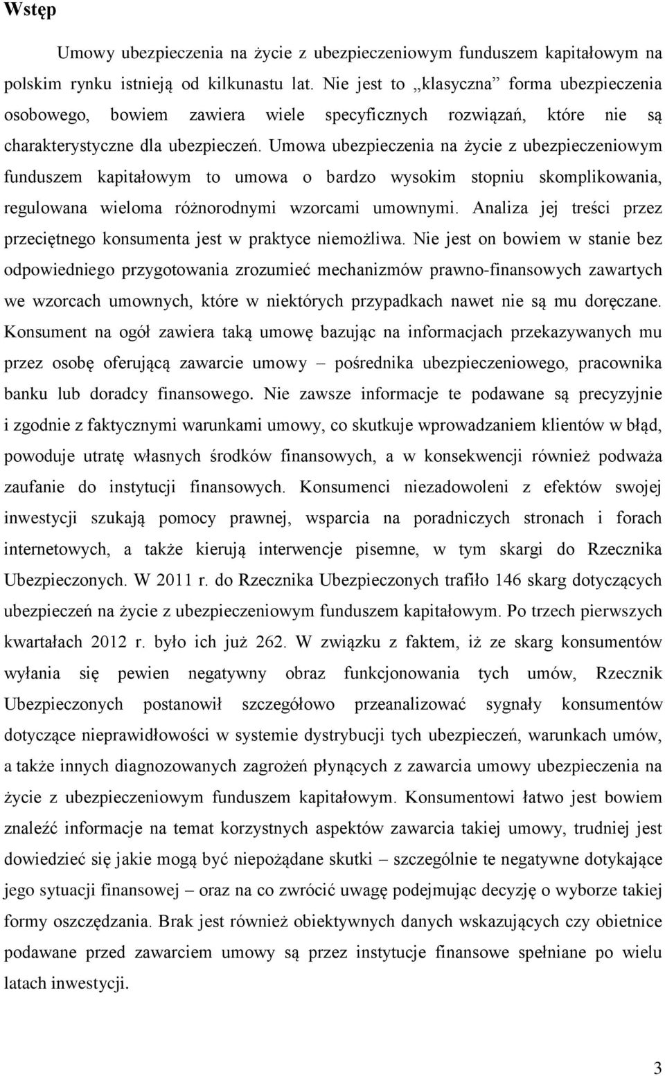 Umowa ubezpieczenia na życie z ubezpieczeniowym funduszem kapitałowym to umowa o bardzo wysokim stopniu skomplikowania, regulowana wieloma różnorodnymi wzorcami umownymi.