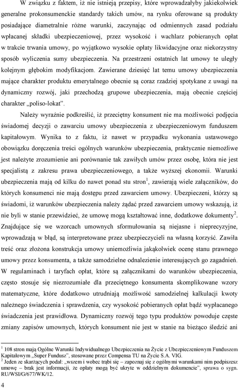 niekorzystny sposób wyliczenia sumy ubezpieczenia. Na przestrzeni ostatnich lat umowy te uległy kolejnym głębokim modyfikacjom.