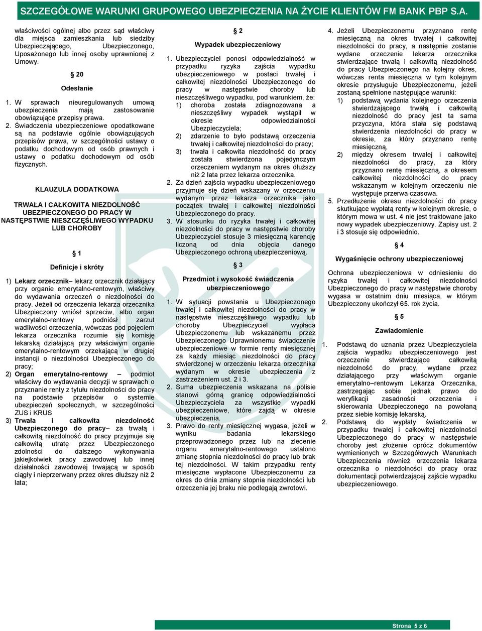 Świadczenia ubezpieczeniowe opodatkowane są na podstawie ogólnie obowiązujących przepisów prawa, w szczególności ustawy o podatku dochodowym od osób prawnych i ustawy o podatku dochodowym od osób