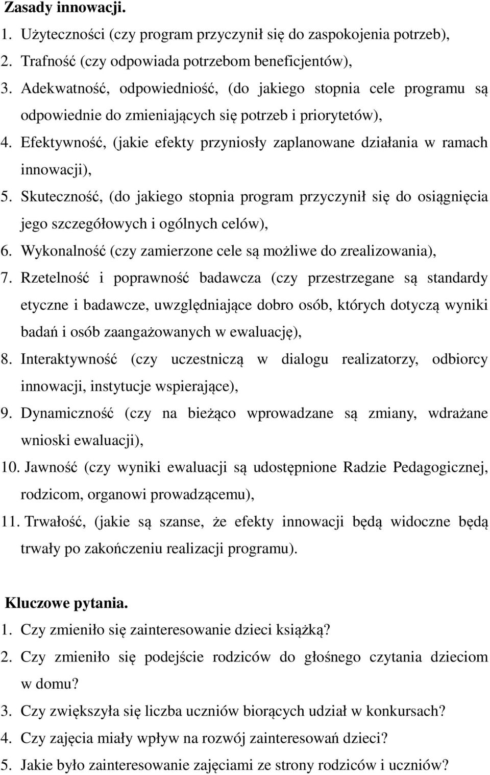 Efektywność, (jakie efekty przyniosły zaplanowane działania w ramach innowacji), 5. Skuteczność, (do jakiego stopnia program przyczynił się do osiągnięcia jego szczegółowych i ogólnych celów), 6.