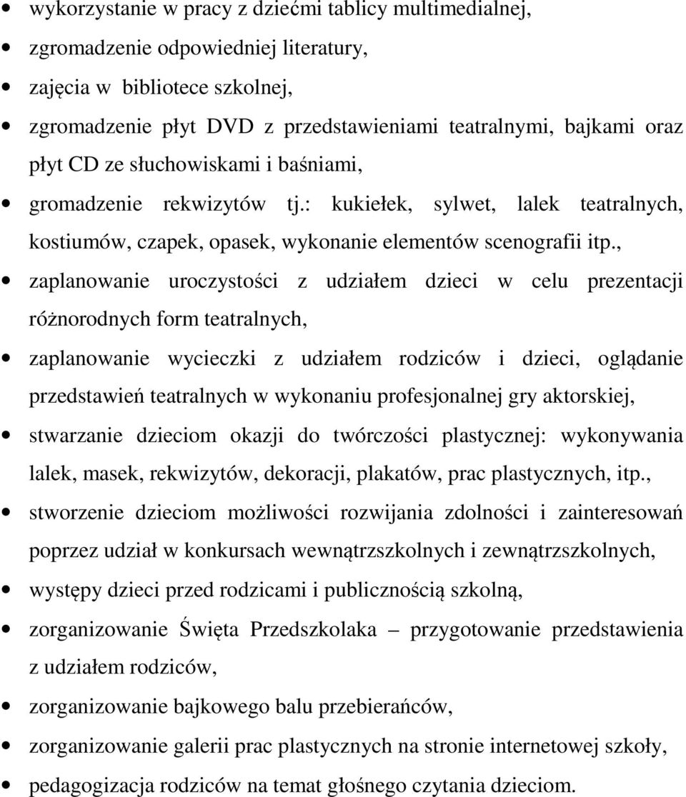 , zaplanowanie uroczystości z udziałem dzieci w celu prezentacji różnorodnych form teatralnych, zaplanowanie wycieczki z udziałem rodziców i dzieci, oglądanie przedstawień teatralnych w wykonaniu