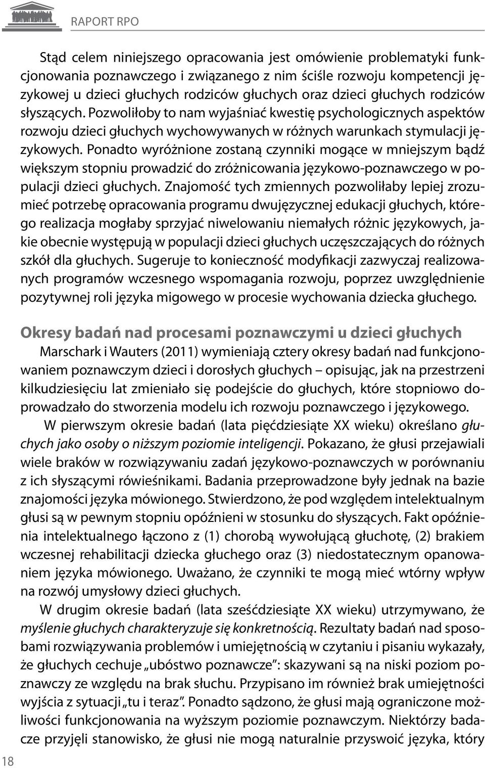 Ponadto wyróżnione zostaną czynniki mogące w mniejszym bądź większym stopniu prowadzić do zróżnicowania językowo-poznawczego w populacji dzieci głuchych.