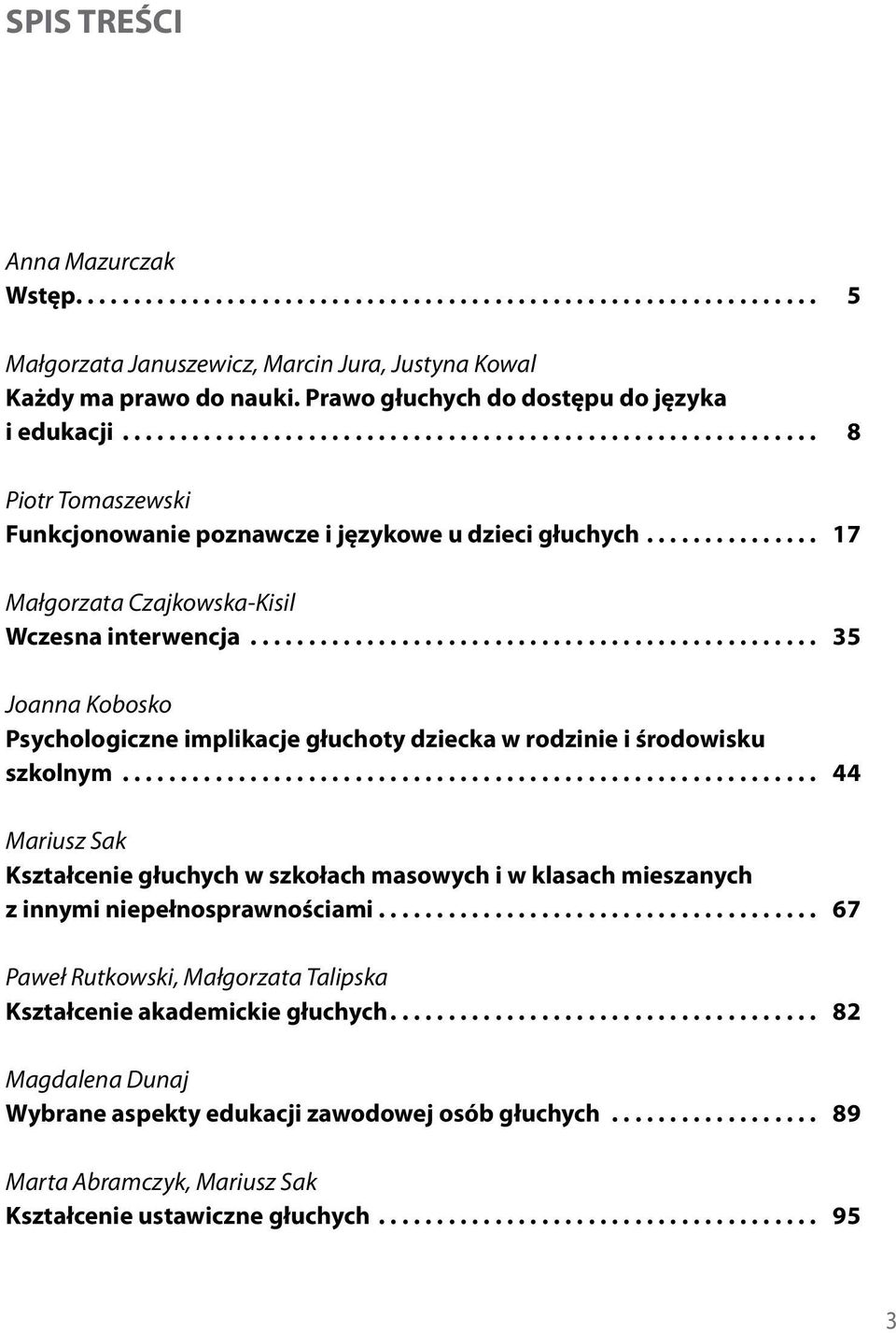 .. 35 Joanna Kobosko Psychologiczne implikacje głuchoty dziecka w rodzinie i środowisku szkolnym.