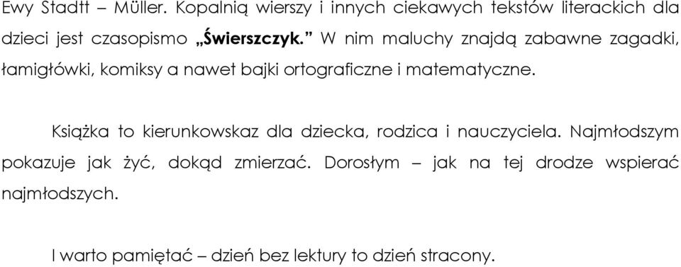 W nim maluchy znajdą zabawne zagadki, łamigłówki, komiksy a nawet bajki ortograficzne i matematyczne.