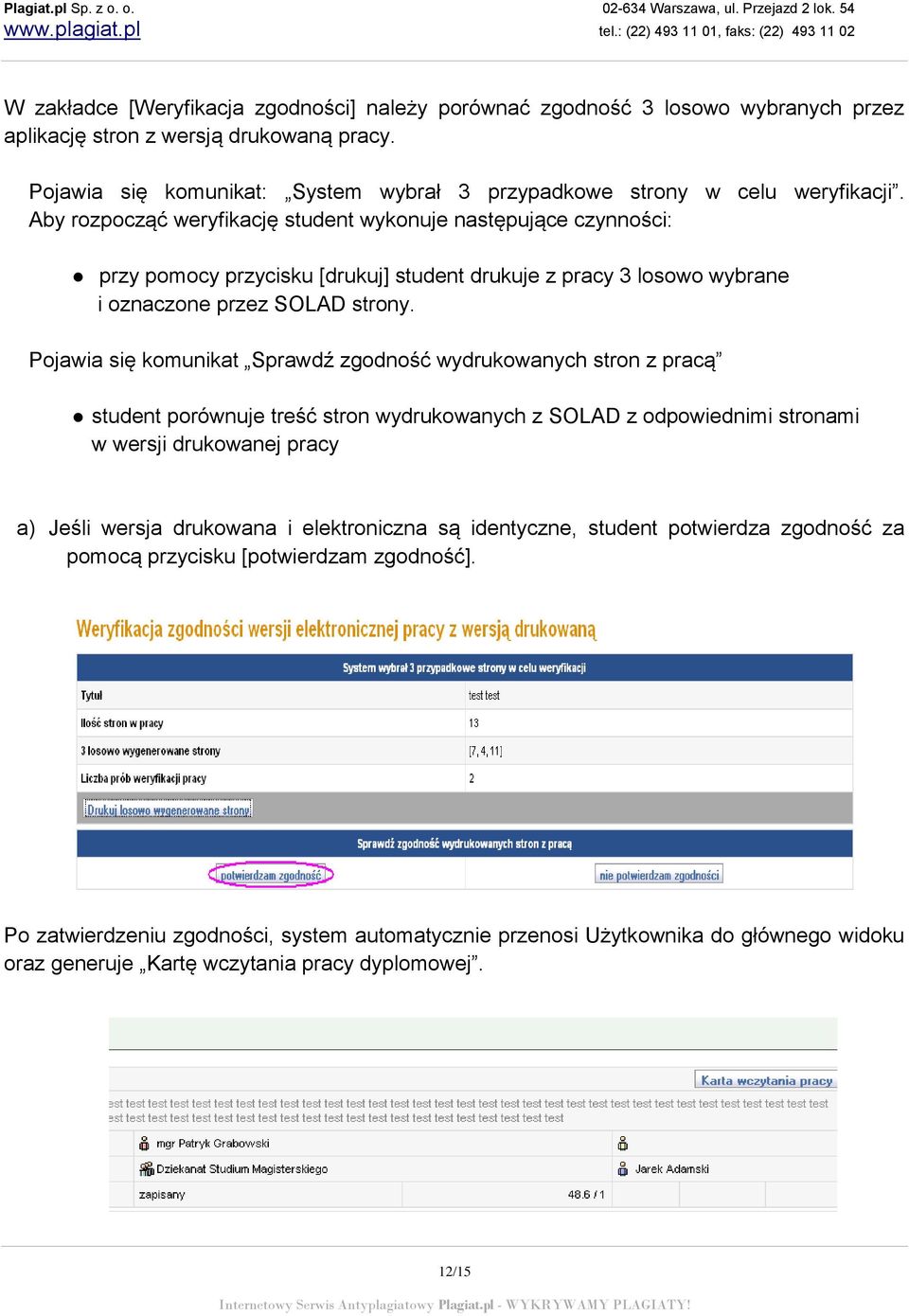 Aby rozpocząć weryfikację student wykonuje następujące czynności: przy pomocy przycisku [drukuj] student drukuje z pracy 3 losowo wybrane i oznaczone przez SOLAD strony.