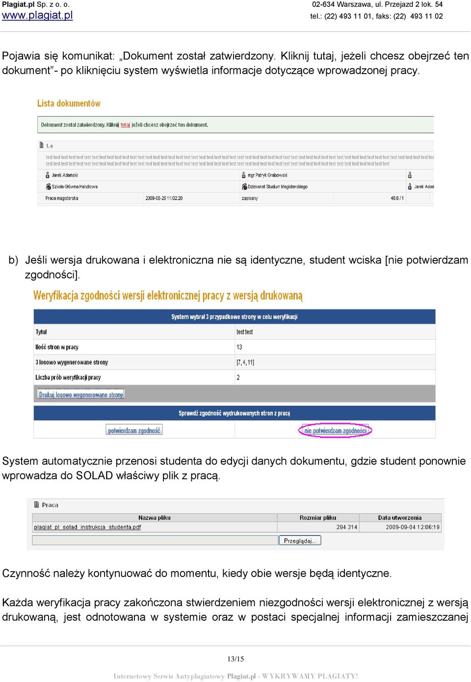 b) Jeśli wersja drukowana i elektroniczna nie są identyczne, student wciska [nie potwierdzam zgodności].