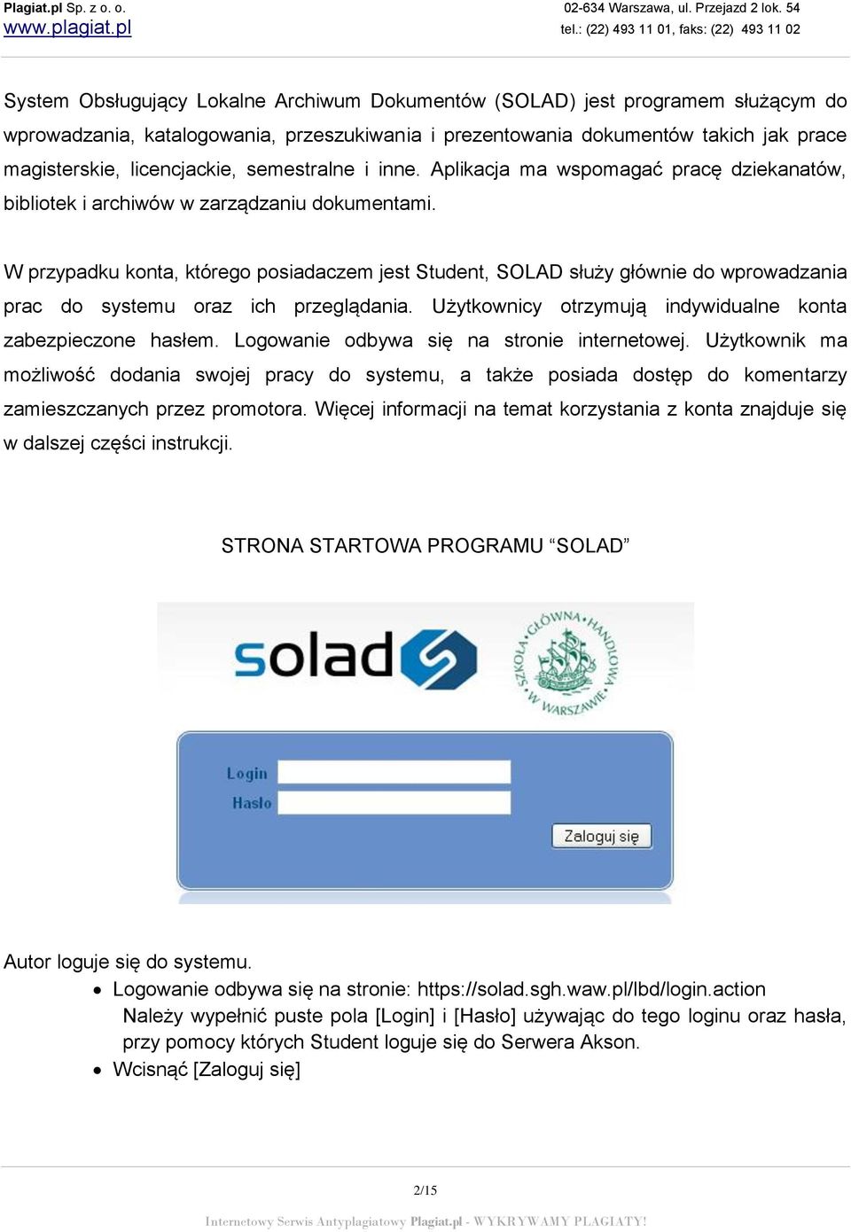 W przypadku konta, którego posiadaczem jest Student, SOLAD służy głównie do wprowadzania prac do systemu oraz ich przeglądania. Użytkownicy otrzymują indywidualne konta zabezpieczone hasłem.