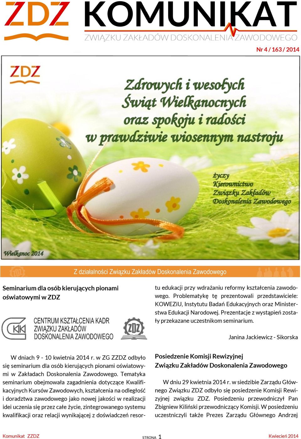 Janina Jackiewicz - Sikorska W dniach 9-10 kwietnia 2014 r. w ZG ZZDZ odbyło się seminarium dla osób kierujących pionami oświatowymi w Zakładach Doskonalenia Zawodowego.