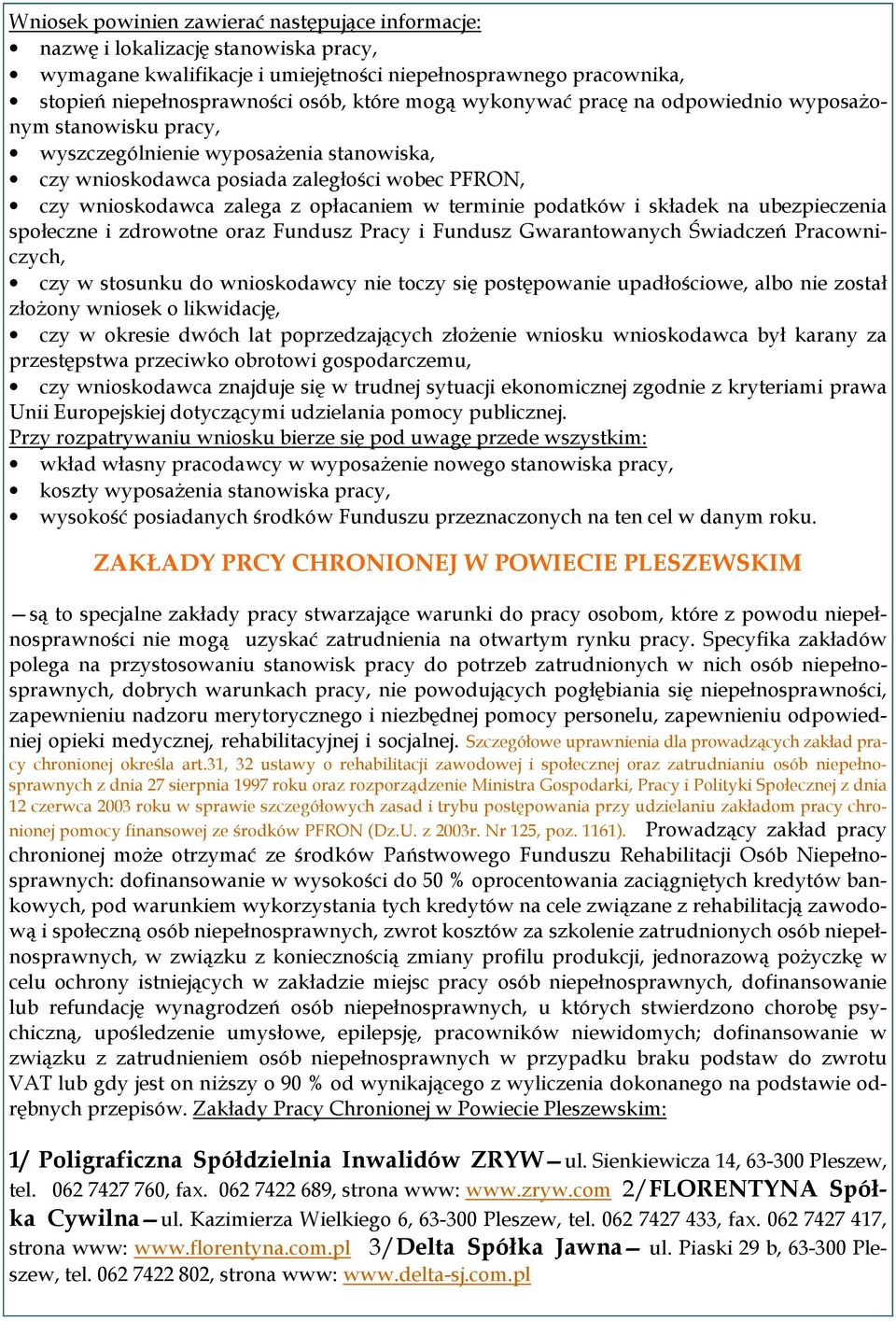 podatków i składek na ubezpieczenia społeczne i zdrowotne oraz Fundusz Pracy i Fundusz Gwarantowanych Świadczeń Pracowniczych, czy w stosunku do wnioskodawcy nie toczy się postępowanie upadłościowe,