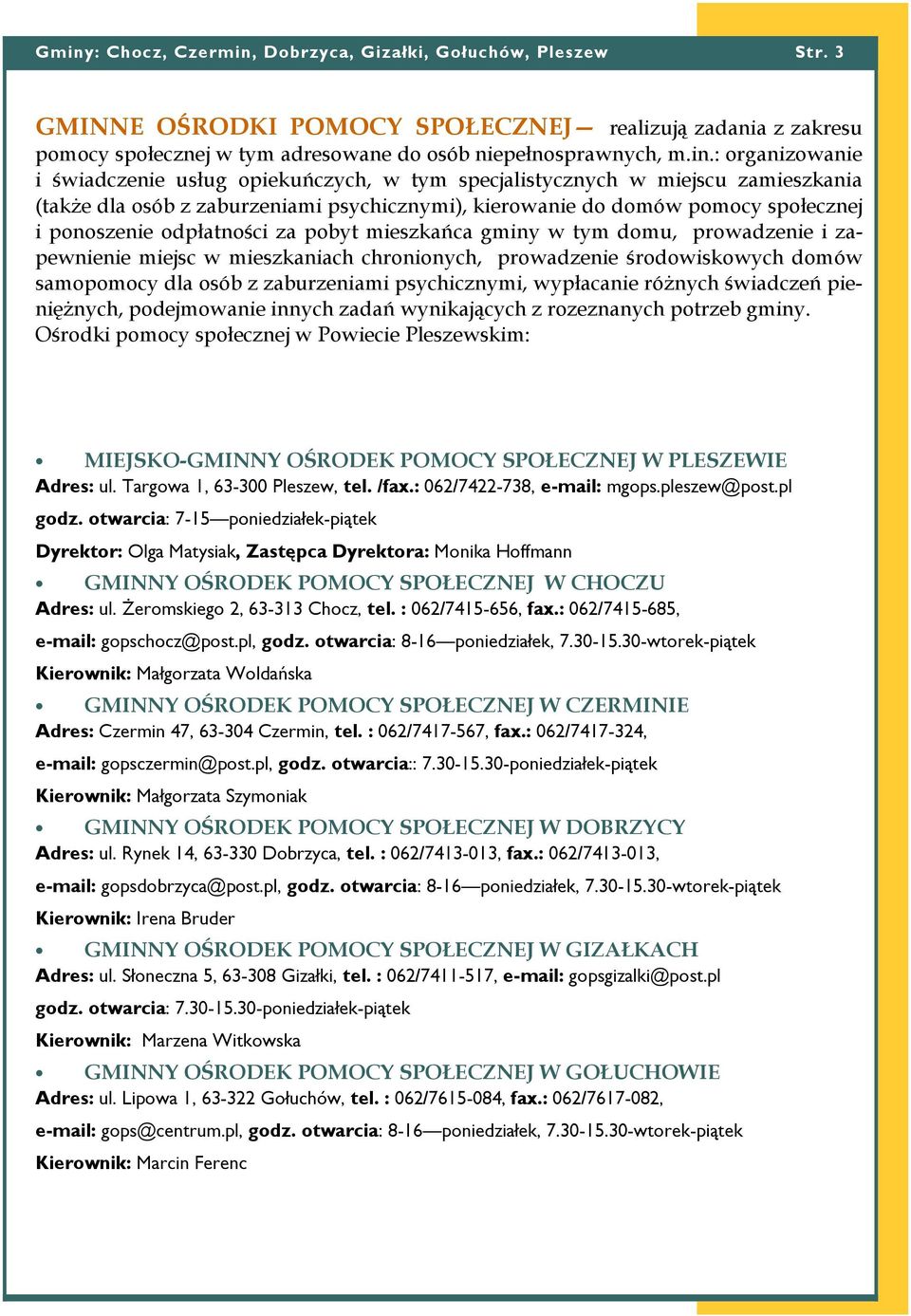 odpłatności za pobyt mieszkańca gminy w tym domu, prowadzenie i zapewnienie miejsc w mieszkaniach chronionych, prowadzenie środowiskowych domów samopomocy dla osób z zaburzeniami psychicznymi,