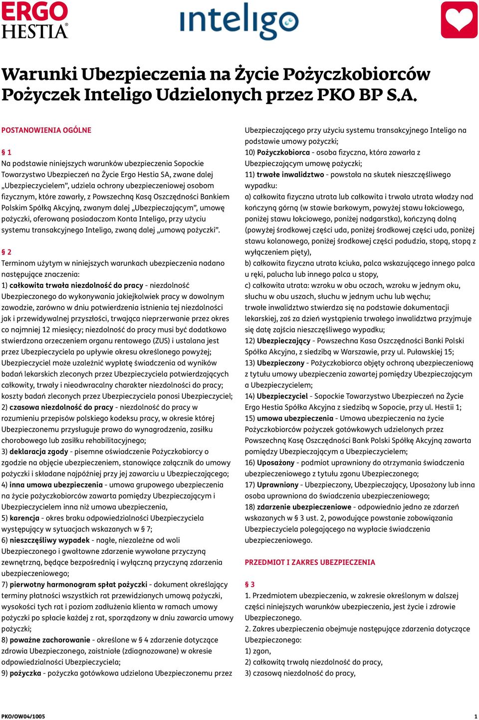 Ubezpieczającym, umowę pożyczki, oferowaną posiadaczom Konta Inteligo, przy użyciu systemu transakcyjnego Inteligo, zwaną dalej umową pożyczki.