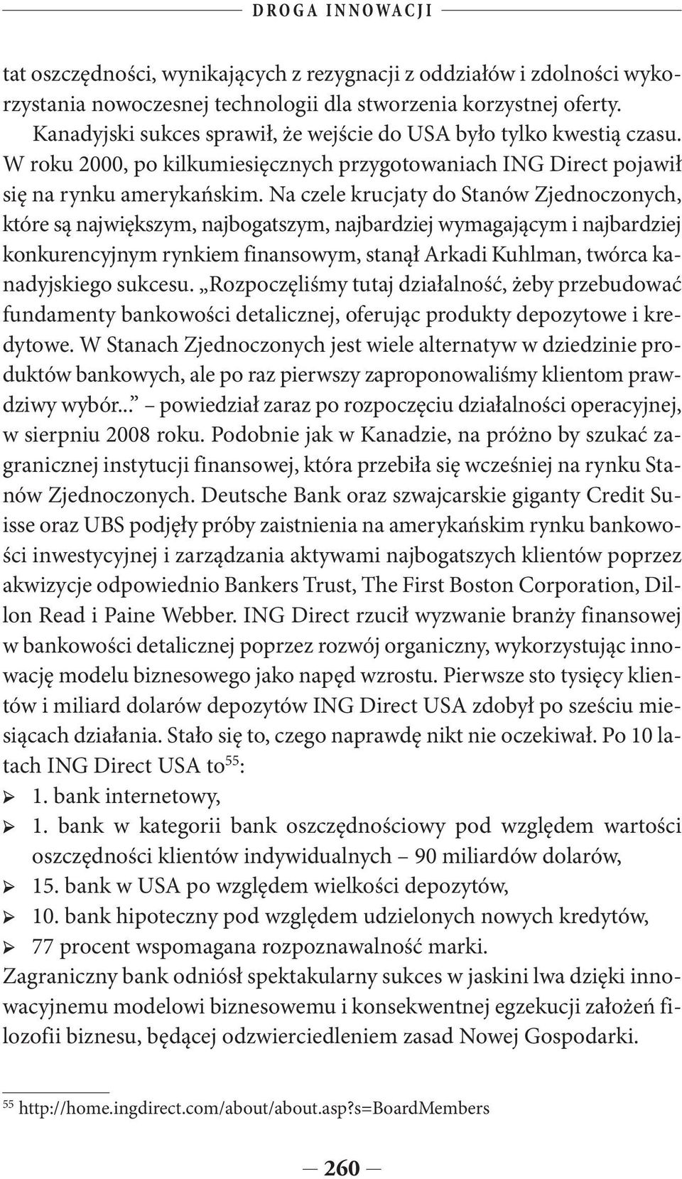 Na czele krucjaty do Stanów Zjednoczonych, które są największym, najbogatszym, najbardziej wymagającym i najbardziej konkurencyjnym rynkiem finansowym, stanął Arkadi Kuhlman, twórca kanadyjskiego