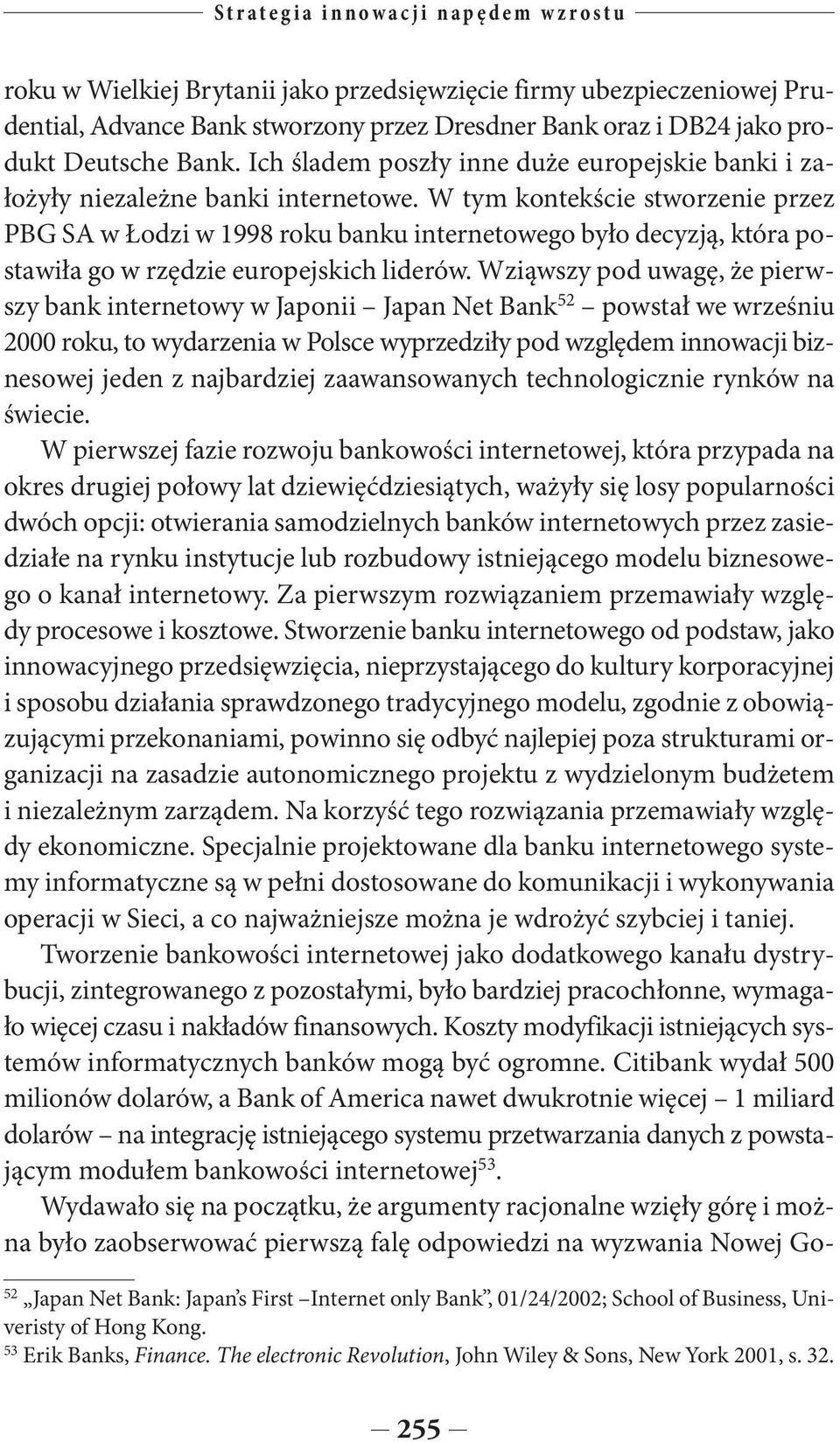 W tym kontekście stworzenie przez PBG SA w Łodzi w 1998 roku banku internetowego było decyzją, która postawiła go w rzędzie europejskich liderów.