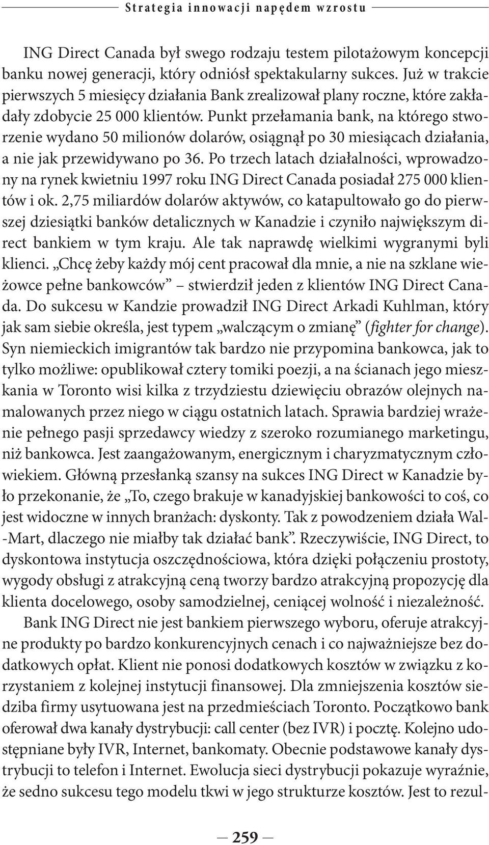 Punkt przełamania bank, na którego stworzenie wydano 50 milionów dolarów, osiągnął po 30 miesiącach działania, a nie jak przewidywano po 36.