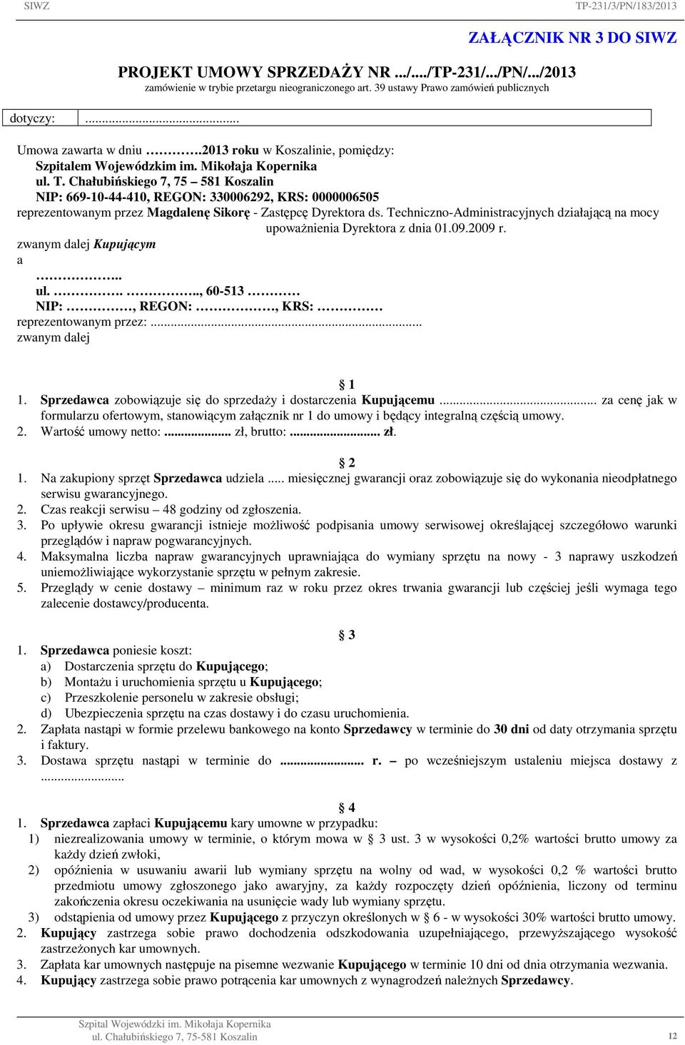 Chałubińskiego 7, 75 581 Koszalin NIP: 669-10-44-410, REGON: 330006292, KRS: 0000006505 reprezentowanym przez Magdalenę Sikorę - Zastępcę Dyrektora ds.