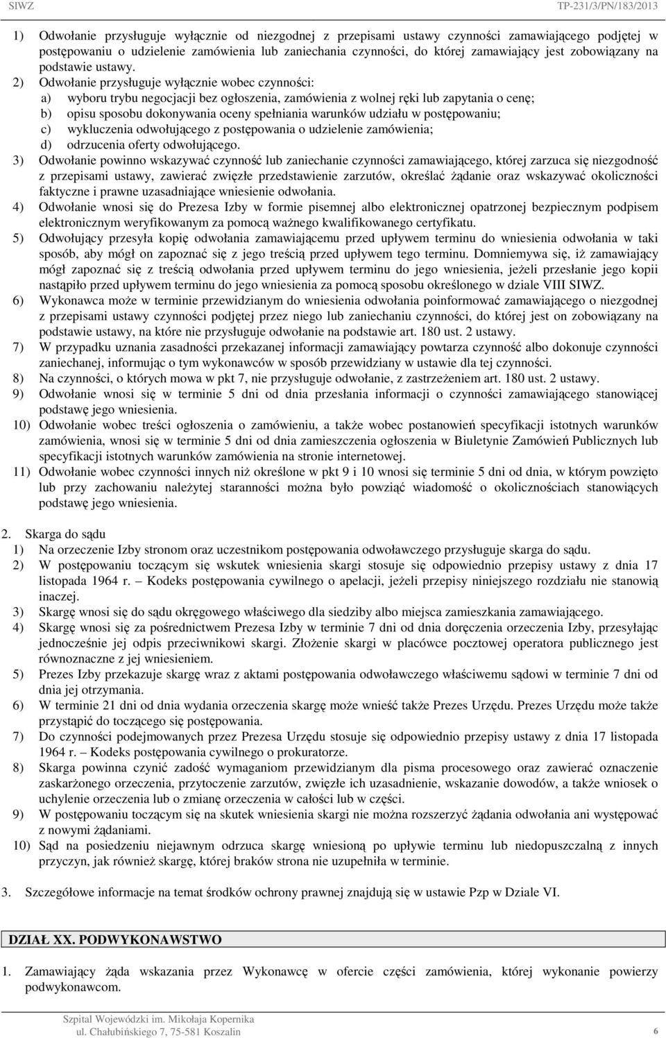 2) Odwołanie przysługuje wyłącznie wobec czynności: a) wyboru trybu negocjacji bez ogłoszenia, zamówienia z wolnej ręki lub zapytania o cenę; b) opisu sposobu dokonywania oceny spełniania warunków