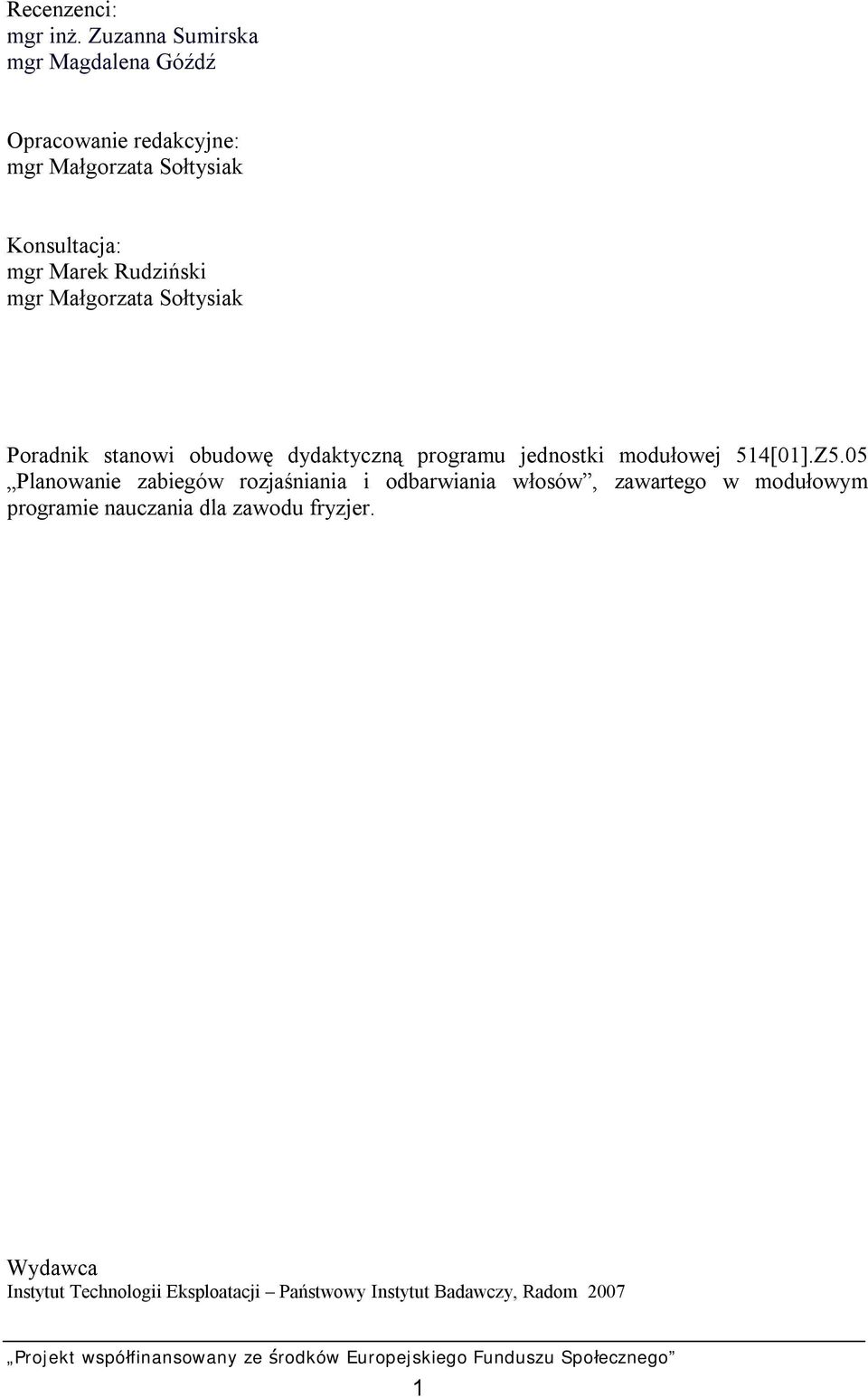 Rudziński mgr Małgorzata Sołtysiak Poradnik stanowi obudowę dydaktyczną programu jednostki modułowej 514[01].Z5.