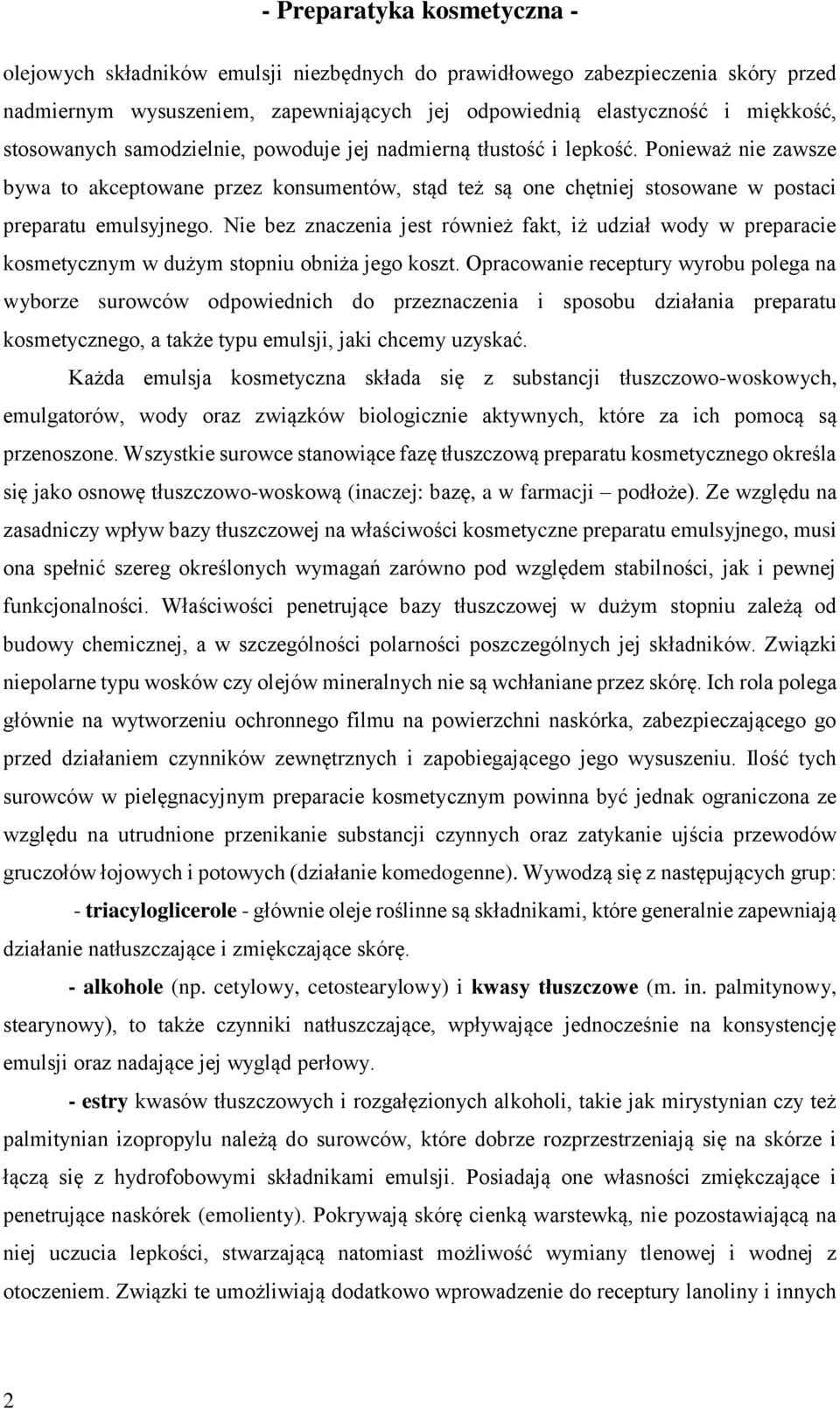 Nie bez znaczenia jest również fakt, iż udział wody w preparacie kosmetycznym w dużym stopniu obniża jego koszt.