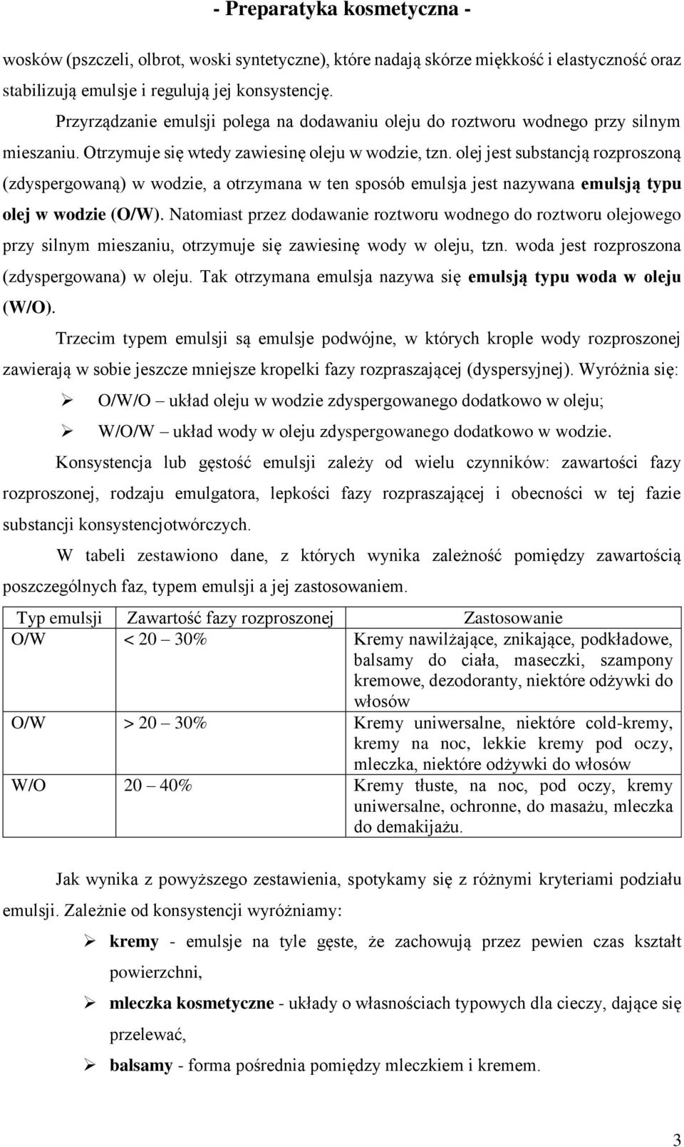 olej jest substancją rozproszoną (zdyspergowaną) w wodzie, a otrzymana w ten sposób emulsja jest nazywana emulsją typu olej w wodzie (O/W).