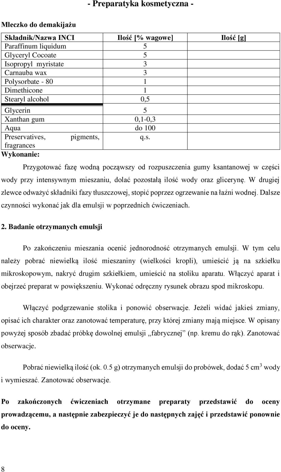 dolać pozostałą ilość wody oraz glicerynę. W drugiej zlewce odważyć składniki fazy tłuszczowej, stopić poprzez ogrzewanie na łaźni wodnej.