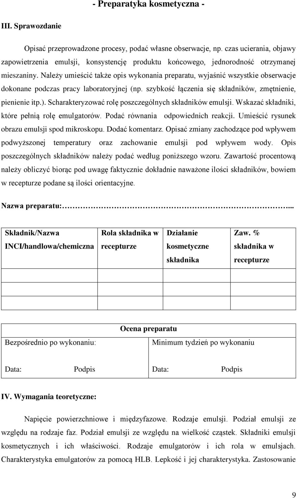 Scharakteryzować rolę poszczególnych składników emulsji. Wskazać składniki, które pełnią rolę emulgatorów. Podać równania odpowiednich reakcji. Umieścić rysunek obrazu emulsji spod mikroskopu.