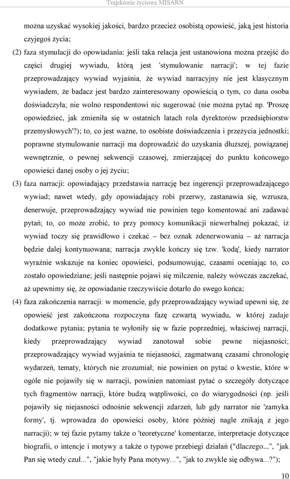 tym, co dana osoba doświadczyła; nie wolno respondentowi nic sugerować (nie można pytać np. 'Proszę opowiedzieć, jak zmieniła się w ostatnich latach rola dyrektorów przedsiębiorstw przemysłowych'?