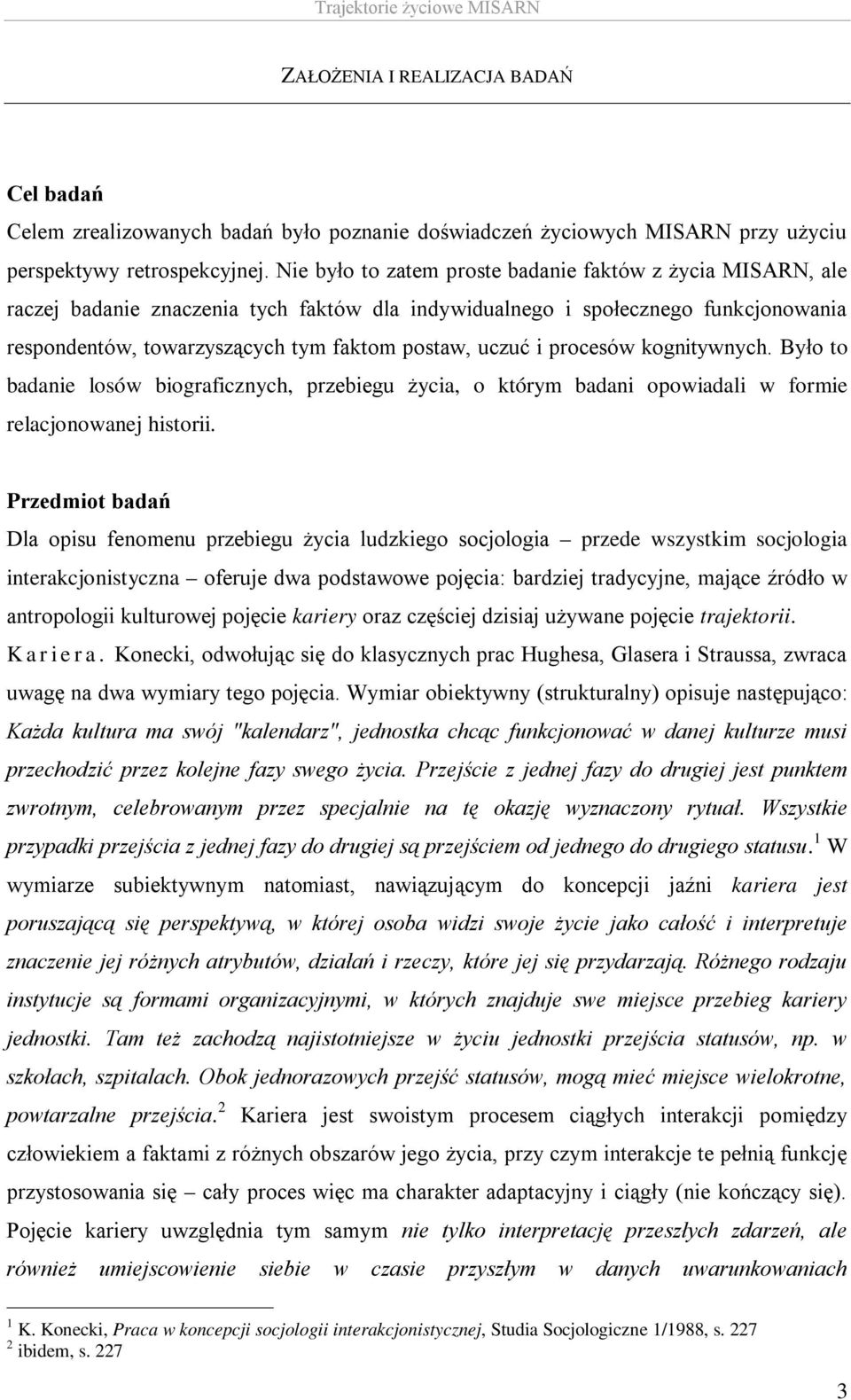 i procesów kognitywnych. Było to badanie losów biograficznych, przebiegu życia, o którym badani opowiadali w formie relacjonowanej historii.