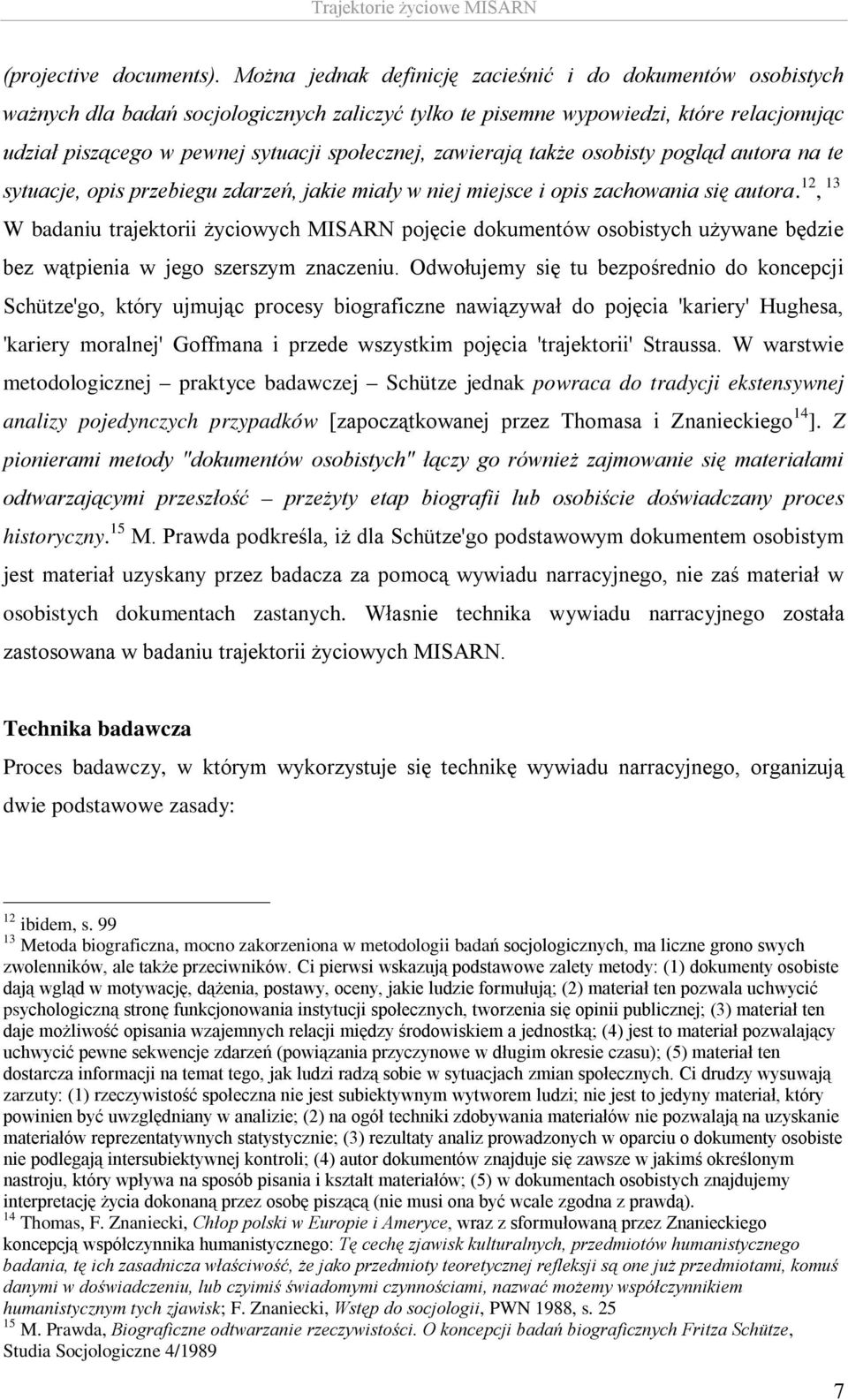 zawierają także osobisty pogląd autora na te sytuacje, opis przebiegu zdarzeń, jakie miały w niej miejsce i opis zachowania się autora.