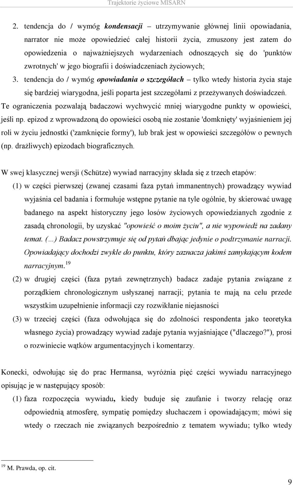 tendencja do / wymóg opowiadania o szczegółach tylko wtedy historia życia staje się bardziej wiarygodna, jeśli poparta jest szczegółami z przeżywanych doświadczeń.