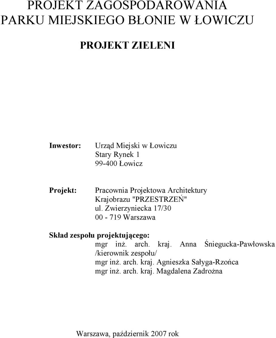 Zwierzyniecka 17/30 00-719 Warszawa Skład zespołu projektującego: mgr inż. arch. kraj.