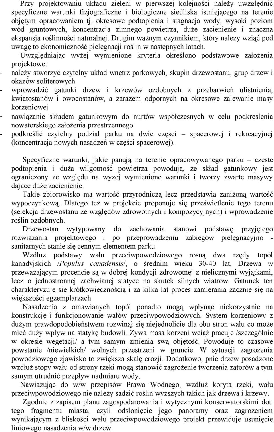 Drugim ważnym czynnikiem, który należy wziąć pod uwagę to ekonomiczność pielęgnacji roślin w następnych latach.