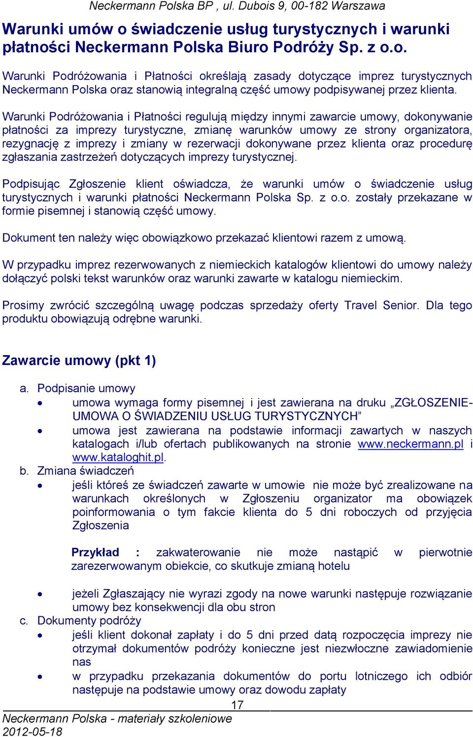 rezerwacji dokonywane przez klienta oraz procedurę zgłaszania zastrzeżeń dotyczących imprezy turystycznej.