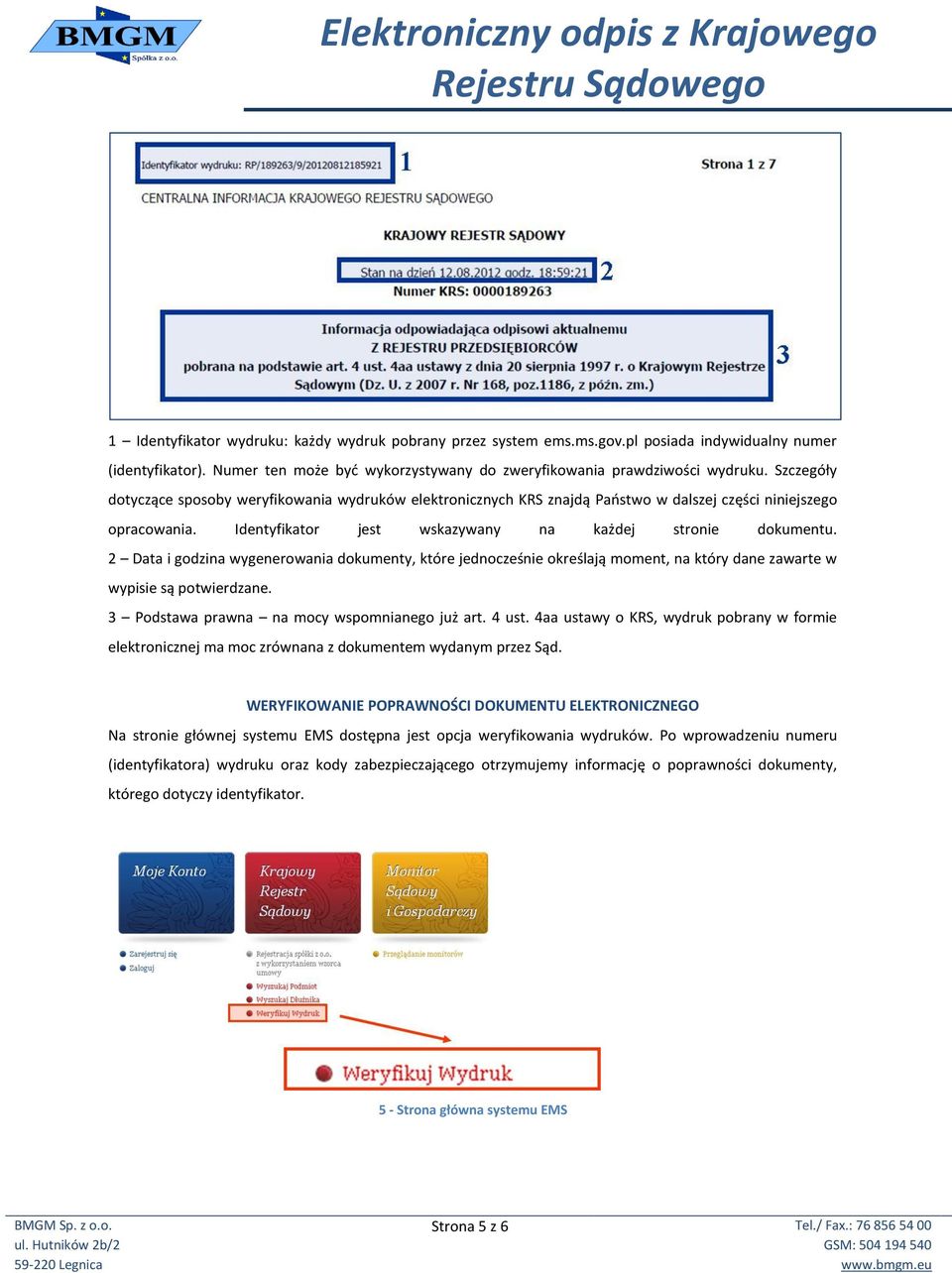 2 Data i godzina wygenerowania dokumenty, które jednocześnie określają moment, na który dane zawarte w wypisie są potwierdzane. 3 Podstawa prawna na mocy wspomnianego już art. 4 ust.