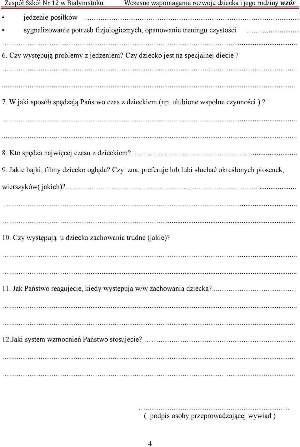 Kto spędza najwięcej czasu z dzieckiem?... 9. Jakie bajki, filmy dziecko ogląda? Czy zna, preferuje lub lubi słuchać określonych piosenek, wierszyków( jakich)?... 10.