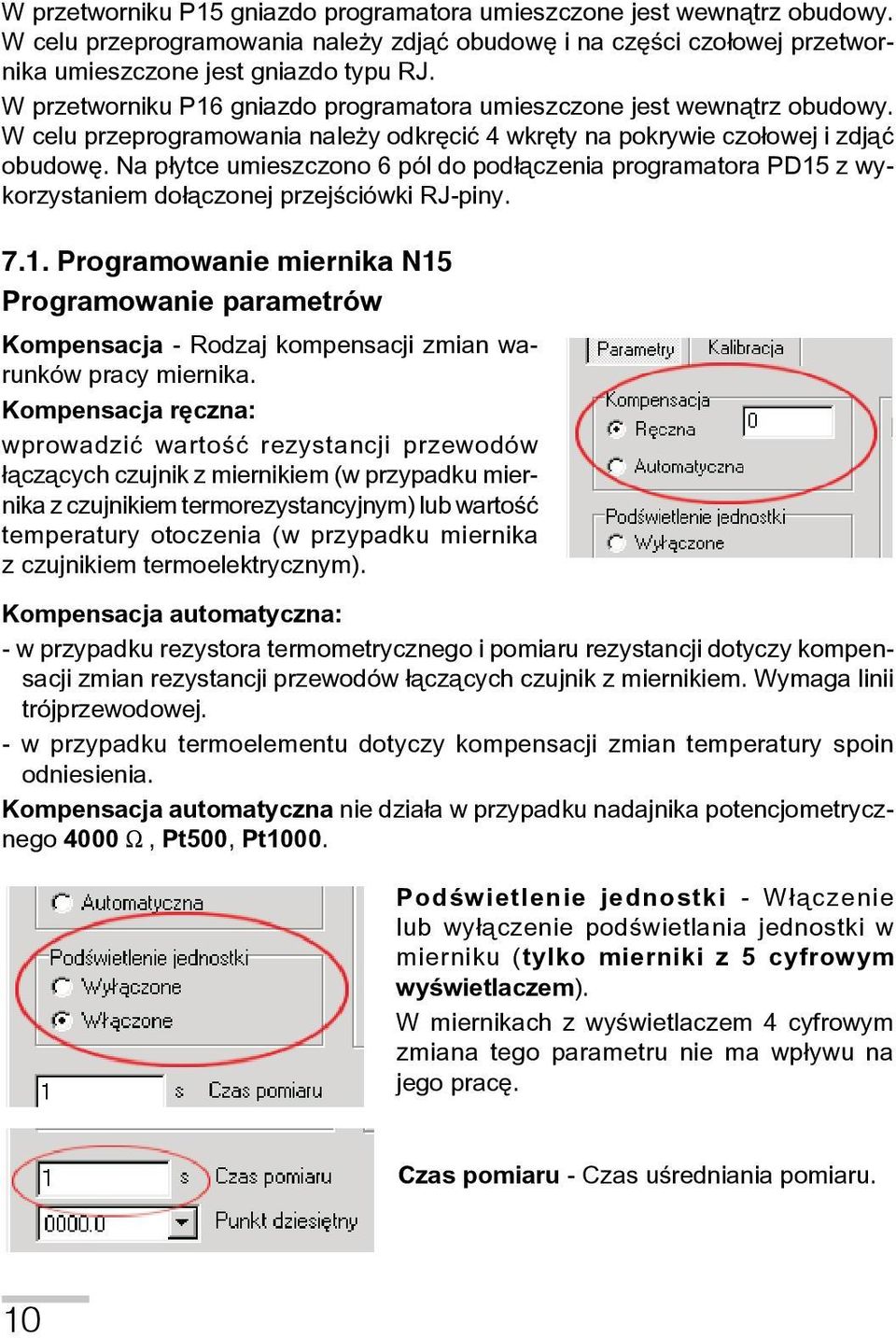 Na płytce umieszczono 6 pól do podłączenia programatora PD15 z wykorzystaniem dołączonej przejściówki RJ-piny. 7.1. Programowanie miernika N15 Programowanie parametrów Kompensacja - Rodzaj kompensacji zmian warunków pracy miernika.