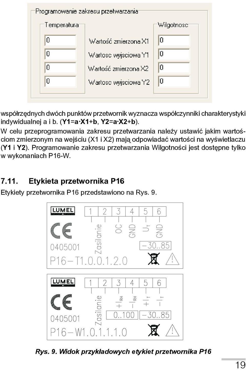 wartości na wyświetlaczu (Y1 i Y2). Programowanie zakresu przetwarzania Wilgotności jest dostępne tylko w wykonaniach P16-W. 7.