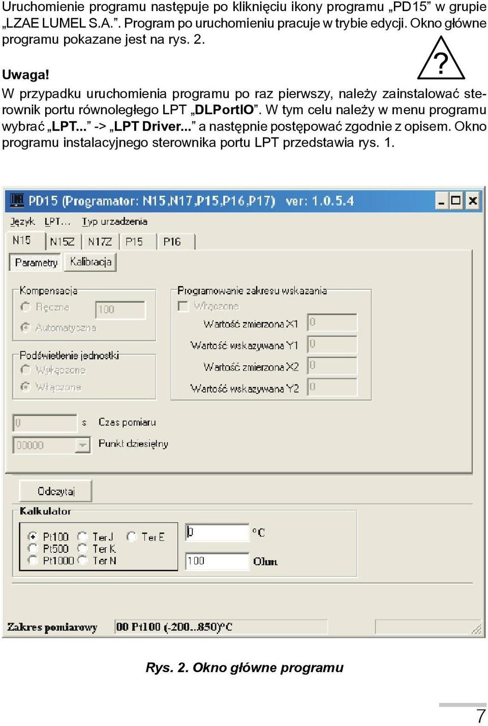 W przypadku uruchomienia programu po raz pierwszy, nale y zainstalowaæ sterownik portu równoleg³ego LPT DLPortIO.