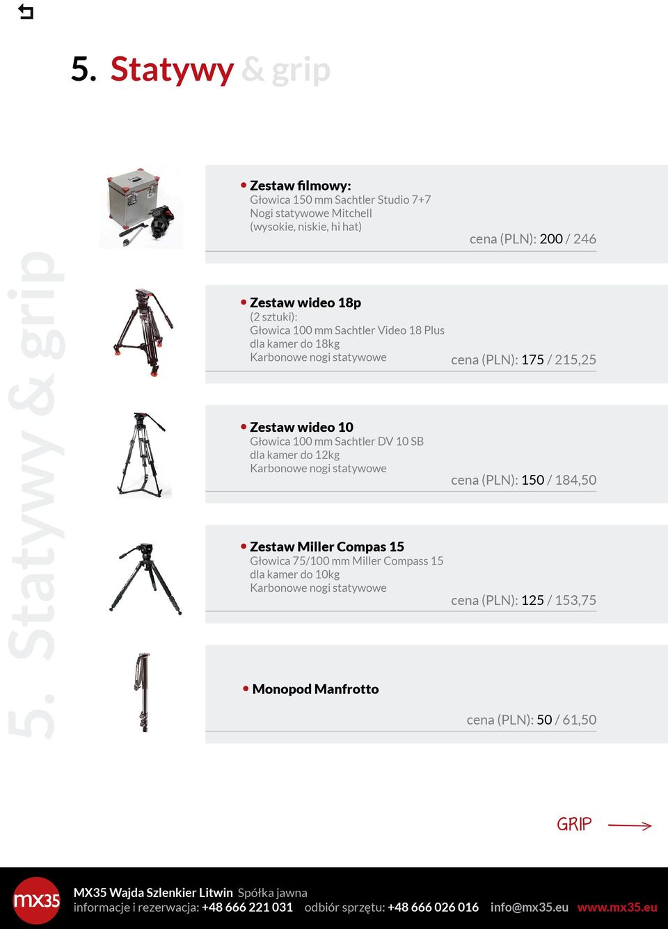 filmowy: 100 mm Sachtler DV 10 SB dla Głowica kamer 150 mm do Sachtler 12kgStudio 7+7 Karbonowe Nogi statywowe Mitchell nogi statywowe (wysokie, niskie, podłoga) cena zestawu (PLN): 200 / 246 Zestaw