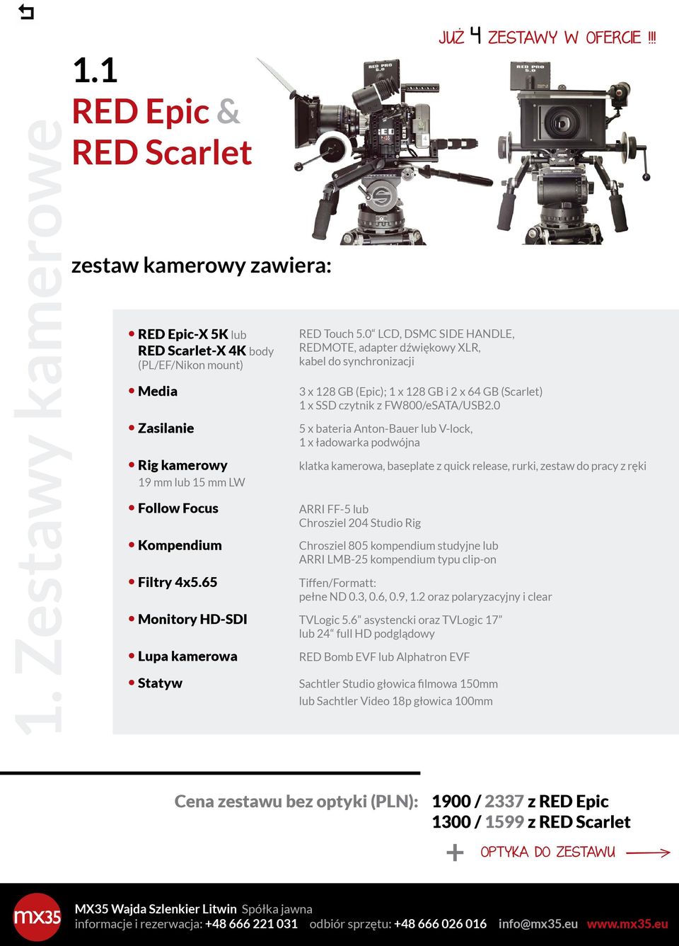 1 RED Epic & RED Scarlet RED SCARLET-X 4K RED SCARLET-X proponujemy NOWOÂå 2 ZESTAWY w ofercie RED EPIC-X 5K zestawy kamerowe 2 zestaw el cena (PLN): RED EPIC-X 1200 /1476 5K w zestawie z: RED Epic-X