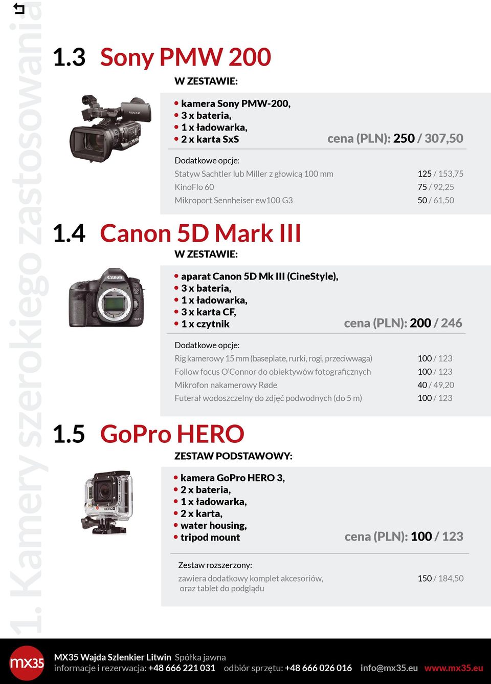 1 x 32GB, 1 x 16GB a owy transportowa DSLR Lowepro Magnum o zestawu (PLN): w Sachtler Video z głowicà 100 mm 100 /123 SxS dodatkowa 25 / 30,75 rder Atomos Samurai HD-SDI 150 /184,50 oport Sennheiser