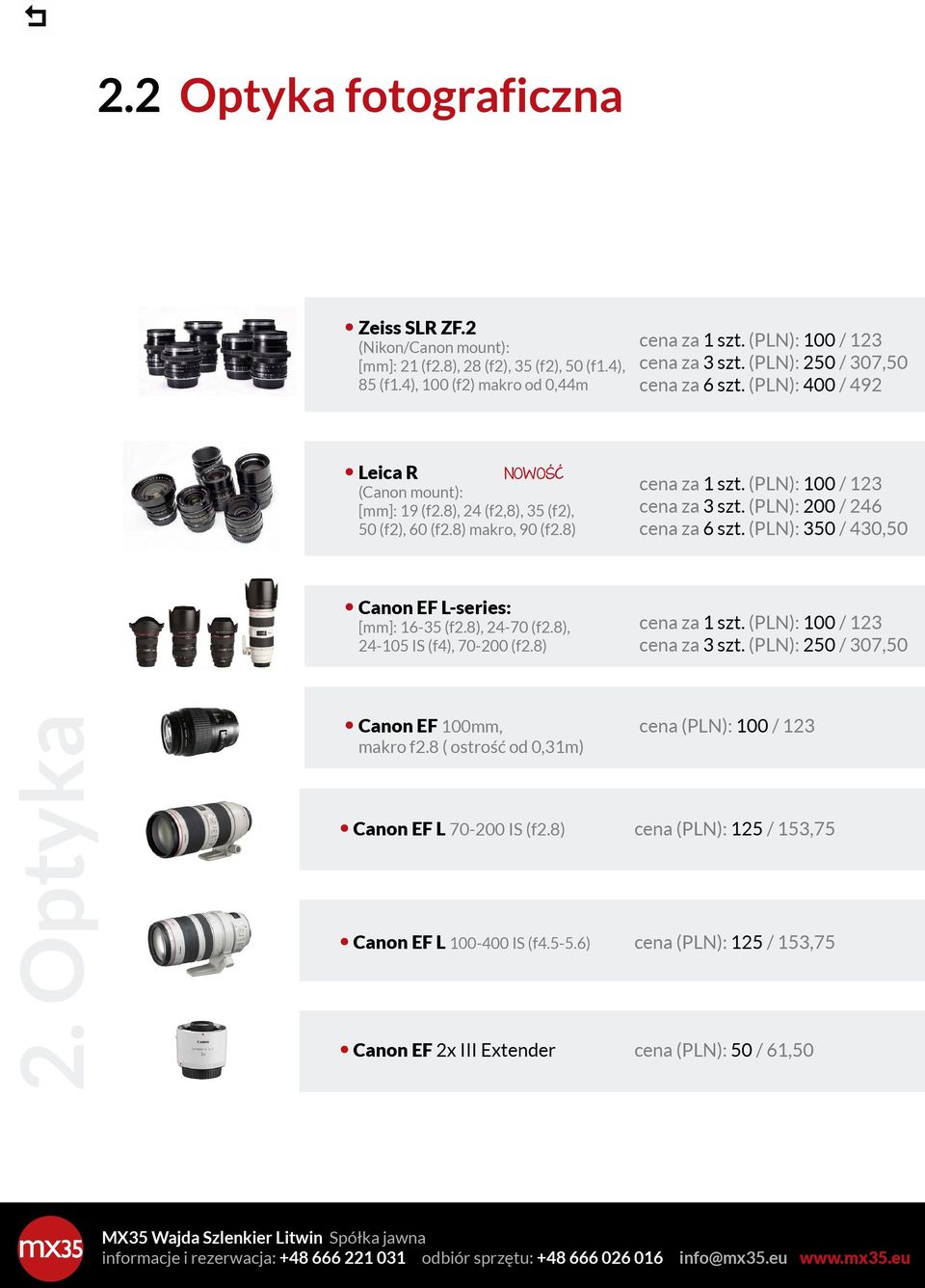 (PLN): 100 / 123 cena za 3 szt. (PLN): 200 / 246 cena za 6 szt. (PLN): 350 / 430,50 Canon EF L-series: [mm]: 16-35 (f2.8), 24-70 (f2.8), 24-105 IS (f4), 70-200 (f2.8) cena za 1 szt.